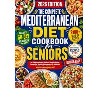 The Complete Mediterranean Diet Cookbook for Seniors: An Evidence-Based Guide to Healthy Aging, Longevity, Weight Management & Balanced Nutrition After 60 | 200+ Easy Recipes & 60-Day Meal Plan