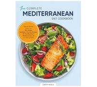 The Complete Mediterranean Diet Cookbook: Science-Backed Guide with 100+ Simple, Nutritious, and Flavorful Recipes, 30-Day Meal Plan, and Weekly Grocery List for Lifelong Health
