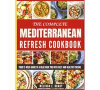 The Complete Mediterranean Refresh Cookbook: Your 12-Week Guide to a Healthier You with Easy and Healthy Cuisine