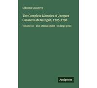 The Complete Memoirs of Jacques Casanova de Seingalt, 1725-1798: Volume III - The Eternal Quest - in large print
