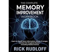 The Complete Memory Improvement Workbook: Learn How Recall More Information, Retain It Longer, and Ace the Toughest Exams- Including Medical School