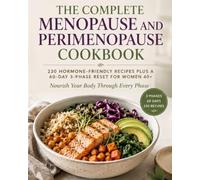 The Complete Menopause and Perimenopause Cookbook: 230 Hormone-Friendly Recipes Plus a 60-Day 3-Phase Reset for Women 40+