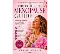 The Complete Menopause Guide: A Practical Roadmap for Every Stage - From First Symptoms to Thriving Beyond