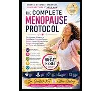 The Complete Menopause Protocol: The Ultimate Blueprint to Sleep Better, Ease Hot Flashes, Restore Energy, Manage Weight, Support Hormonal Health, and Thrive with Confidence