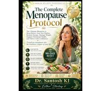 The Complete Menopause Protocol: The Ultimate Blueprint to Sleep Better, Ease Hot Flashes, Restore Energy, Manage Weight, Support Hormonal Health, and Thrive with Confidence