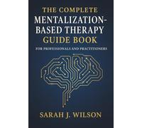 The Complete Mentalization-Based Therapy Guide Book for Professionals and Practitioners: Theory, Techniques, and Clinical Applications