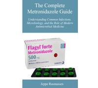 The Complete Metronidazole Guide: Understanding Common Infections, Microbiology, and the Role of Modern Antimicrobial Medicine