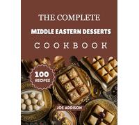 The Complete Middle Eastern Desserts Cookbook: Easy-to-Make Sweet Mid-East Recipes for Every Skill Level