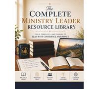 The Complete Ministry Leader Resource Library: Practical Templates, Forms, Planners, Startup Guides & Leadership Tools for Churches and Christian Ministries