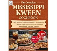 The Complete Mississippi Kween Cookbook: 100+ Foolproof, Authentic Southern Comfort Recipes, a Simple 30-Day meal plan and Easy Mississippi Favorites for Everyday comfort
