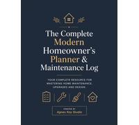 The Complete Modern Homeowner's Planner & Maintenance Log: A Comprehensive Real Estate Closing Gift for New Homeowners and First Time Home Buyers to ... Service History and System Repairs.