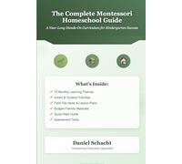 The Complete Montessori Homeschool Guide: A Year-Long Hands-On Curriculum for Kindergarten Success: Practical Montessori Lessons, Activities, and Schedules for Home Learning