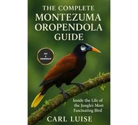 THE COMPLETE MONTEZUMA OROPENDOLA GUIDE: Inside the Life of the Jungle’s Most Fascinating Bird