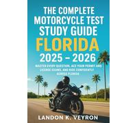 The Complete Motorcycle Test Study Guide Florida 2025 - 2026: Master Every Question, Ace Your Permit and License Exams, and Ride Confidently Across Florida