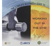 The Complete Multimedia Guide to Working Out in the Gym