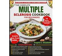 THE COMPLETE MULTIPLE SCLEROSIS COOKBOOK FOR BEGINNERS: Easy Anti-Inflammatory Recipes, 30+ Day Meal Plans, Lifestyle Strategies, Grocery Guides, and ... Health, Manage Flare-Ups, and Boost Energy