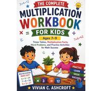 The Complete Multiplication Workbook for Kids (Ages 7-9): Times Tables, Multiplication Facts, Word Problems, and Practice Activities for Math Success