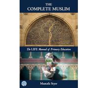 The Complete Muslim: The LIFE Manual of Primary Education