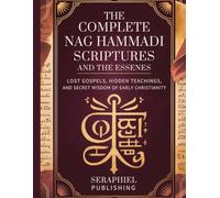The Complete Nag Hammadi Scriptures and The Essenes: Lost Gospels, Hidden Teachings, and Secret Wisdom of Early Christianity