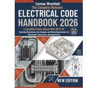 The Complete National Electrical Code Handbook 2026: A Simplified Guide Aligned With NFPA 70 Featuring Illustrations, Key Changes, and Wiring ... Electricians, Contractors, and Apprentices