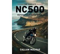 The Complete NC500 Motorcycle Guide Book 2025: Your Essential Companion for Conquering Scotland's North Coast 500 on Two Wheels
