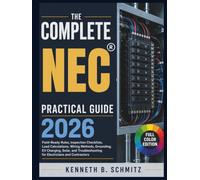 The Complete NEC Practical Guide 2026: Field-Ready Rules, Inspection Checklists, Load Calculations, Wiring Methods, Grounding, EV Charging, Solar, and Troubleshooting for Electricians and Contractors