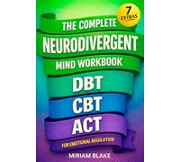 The Complete Neurodivergent Mind Workbook - DBT, CBT, & ACT for Emotional Regulation: Science-Based Skills to Reduce Sensory Overload, Master Executive Function, & Prevent Burnout
