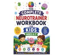 The Complete Neurotrainer Workbook For Kids Ages 4-7: Fun Activities that build a Better Brain | 65+ activities | 75 pages | 7 x 10 inches