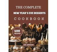 The Complete New Year’s Eve Desserts Cookbook: Easy-to-Make Sweet New Year Recipes for Every Skill Level