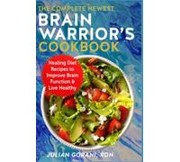 The Complete Newest Brain Warrior's Cookbook: Healing Diet Recipes to Improve Brain Function & Live Healthy