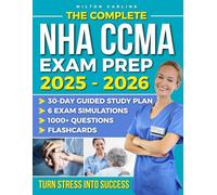 The Complete NHA CCMA Exam Prep: Master Every Domain with Ease | 6 Exam Simulations, 1000+ Questions, Flashcards & a 30-Day Guided Study Plan to Turn Stress into Success