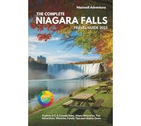 The Complete Niagara Falls Travel Guide 2025: Explore U.S. & Canada Sides, Maps, Itineraries, Top Attractions, Wineries, Family Tips and Hidden Gems