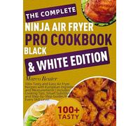 The Complete Ninja Air Fryer Pro Cookbook Black & White Edition: 100+ Tasty and Easy Air Fryer Recipes with European Ingredients and Measurements | ... Smart Substitutions, and Step-by-Step Guides