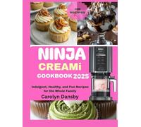 The Complete Ninja Creami Cookbook: Indulgent, Healthy, and Fun Recipes for the Whole Family