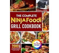 The Complete Ninja Foodi Grill Cookbook: 2000 Days of Grilling and Sizzling Ninj