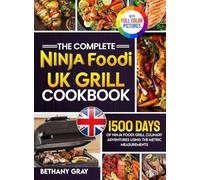 The Complete Ninja Foodi Grill UK Cookbook: 1500 Days of Ninja Foodi Grill Culin