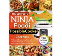 The Complete Ninja Foodi PossibleCooker Cookbook: 70 Curated Easy & Tasty Recipes For All Occasions Using Every Function From Slowcook To Sear,Bake, Sauté And More