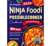 The Complete Ninja Foodi PossibleCooker Cookbook for Beginners: 2000 Days of Wholesome, Effortless & Flavorful Recipes | Perfect for Busy Families and Home Cooks.
