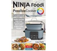 The Complete Ninja Foodi PossibleCooker Cookbook: Healthy and Easy Ninja Foodi PossibleCooker Slow Cooker & Multi-Cooker Recipes.