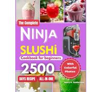 The Complete Ninja Slushie Cookbook: Enjoy Frozen Drink Recipes for Every Taste and Occasion