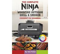 The Complete Ninja Woodfire Outdoor Grill & Smoker Cookbook For Beginners: Easy and Tasty Recipes for Your Ninja Woodfire Grill & Smoker.