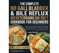 The Complete No Gallbladder & Bile Reflux Mediterranean Diet Cookbook for Beginners: Low-Fat, Easy-to-Digest Recipes with a 28-Day Meal Plan for ... Reduced Flare-Ups, and Everyday Wellness