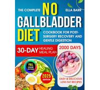 The Complete No Gallbladder Diet Cookbook: 2000 Days of Easy & Delicious Low-Fat Recipes with a 30-Day Healing Meal Plan