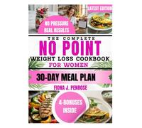 The Complete No Point Weight Loss Cookbook for Women: Effortless, Guilt-Free Recipes to Help Women Lose Weight Naturally Without Counting, Tracking, or Stressing
