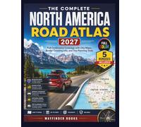 The Complete North America Road Atlas 2027 (USA, CANADA, MEXICO): Full Continental Coverage with City Maps, Border Crossing Info, and Trip Planning Tools