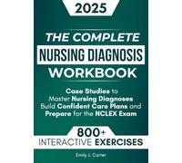 The Complete Nursing Diagnosis Workbook: 800+ Practice Questions, Step-by-Step Explanations, and Case Studies to Master Nursing Diagnoses, Build Confident Care Plans, and Prepare for the NCLEX Exam