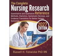 The Complete Nursing Research Reference: Quantitative and Qualitative Methods, Statistics, Systematic Reviews, and Evidence Translation for Better Patient Outcomes