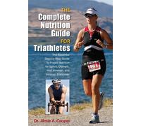 The Complete Nutrition Guide for Triathletes: The Essential Step-by-Step G...