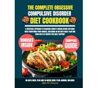 The Complete Obsessive Compulsive Disorder Diet Cookbook: A Practical Approach to Reducing Anxiety-Driven Eating Patterns with Structured Food ... and 2500 Days of Recipes for Daily Support