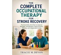 The Complete Occupational Therapy for Stroke Recovery: Practical Daily Activities to Improve Strength, Coordination, Hand Function, Memory, and Independent Living